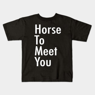 Horse To Meet You Kids T-Shirt